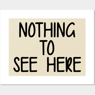 Nothing To See Here Posters and Art